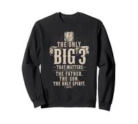 The Only Big 3 That Matters Christian Faith Jesus Trinity Sweatshirt