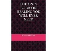 THE ONLY BOOK ON HEALING YOU WILL EVER NEED