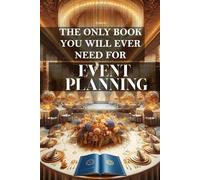 The only book you will ever need for Event Planning: A comprehensive guide to successful event management