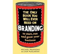 The Only Book You Will Ever Need on Branding – to start, run and grow your business