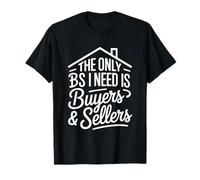 The Only BS I Need is Byers and Seller Funny Realtor Broker T-Shirt
