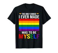 The Only Choice I Ever Made Was To Be Myself LGBTQ+ Flag T-Shirt