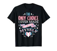 The Only Choice I Ever Made What To Be Myself Transgender T-Shirt