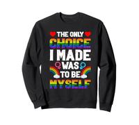 THE ONLY CHOICE I MADE WAS TO BE MYSELF Sweatshirt