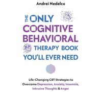 The Only Cognitive Behavioral Therapy Book You'll Ever Need