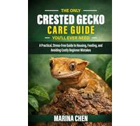 The Only Crested Gecko Care Guide You Will Ever Need: A Practical, Stress-Free Guide to Housing, Feeding, and Avoiding Costly Beginner Mistakes (The Crested Gecko Owner's Library)