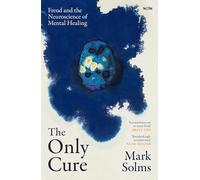 The Only Cure: Freud and the Neuroscience of Mental Healing