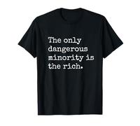 The Only Dangerous Minority is The Rich T-Shirt