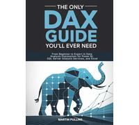 The Only DAX Guide You’ll Ever Need: From Beginner to Expert in Data Analysis Expressions for Power BI, SQL Server Analysis Services, and Excel