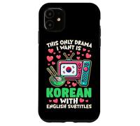 The Only Drama I Want Is Korean With English Subtitles Case for iPhone 11