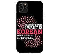 The Only Drama I Want Is Korean With English Subtitles Case for iPhone 11 Pro Max