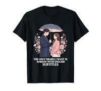 The Only Drama I Want is Korean with English Subtitles T-Shirt