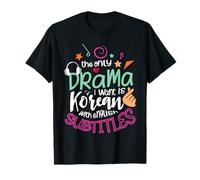 The Only Drama I Want Is Korean With English Subtitles T-Shirt