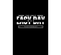 The Only Easy Day Was Yesterday