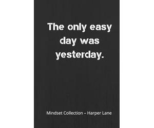 The Only Easy Day Was Yesterday - A Classic Lined Notebook: A Hardcover Lined Notebook for Writing, Reflection, and Everyday Notes