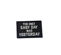 The Only Easy Day was Yesterday - Funny Patch Embroidery - Hook and Loop - Gifts for Him Gifts for Her - Teens