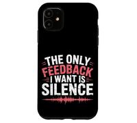 The Only Feedback I Want Is Silence Audio Engineer Case for iPhone 11