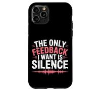 The Only Feedback I Want Is Silence Audio Engineer Case for iPhone 11 Pro