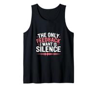 The Only Feedback I Want Is Silence Audio Engineer Tank Top