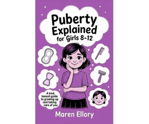 The Only First Period Guide You'll Ever Need: A Kind, Honest Guide to Growing Up