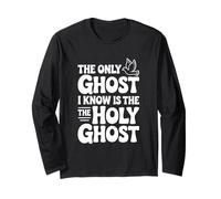 The Only Ghost I Know is The Holy Ghost Long Sleeve T-Shirt