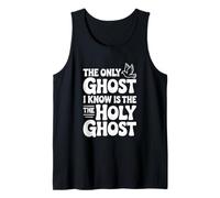 The Only Ghost I Know is The Holy Ghost Tank Top