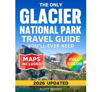 The Only Glacier National Park Travel Guide You'll Ever Need: The Complete Full-Color Planner with Day-by-Day Itineraries, Clear Maps & Honest Insider ... & Hidden Gems (America’s Best Road Trips)