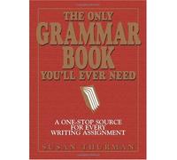 The Only Grammar Book You'll Ever Need: A One-Stop Source for Every Writing Assignment