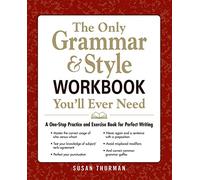 The Only Grammar & Style Workbook You'll Ever Need: A One-Stop Practice and Exercise Book for Perfect Writing