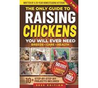 The Only Guide to Raising Chickens You Will Ever Need: Simple and Proven Methods to Raise Backyard Chickens for Beginners & Experienced Keepers While ... Eggs Year-Round (Mastering Homestead Animals)