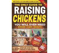 The Only Guide to Raising Chickens You Will Ever Need: Simple and Proven Methods to Raise Backyard Chickens for Beginners & Experienced Keepers While ... Eggs Year-Round (Mastering Homestead Animals)