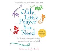 Only Little Prayer You Need: The Shortest Route to a Life of Joy, Abundance, and Peace of Mind