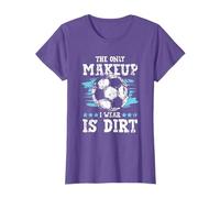 The Only Makeup I Wear Is Dirt - Cool Soccer Girls T-Shirt