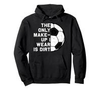 The Only Makeup I Wear is Dirt | Soccer | Goal | Gift Idea Pullover Hoodie
