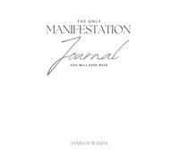 The Only Manifestation Journal You Will Ever Need: Stop Overthinking, Rewire Your Mind, and Become the Version of You Who Already Has It