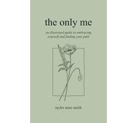 the only me: an illustrated guide to embracing yourself and finding your path
