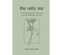 the only me: an illustrated guide to embracing yourself and finding your path