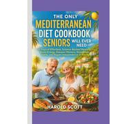 The Only Mediterranean Diet Cookbook Seniors Will Ever Need:: 60 Days of Effortless, Science-Backed Meals to Boost Energy, Sharpen Memory, Strengthen Joints, and Regain Independence at Any Age