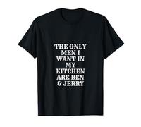 The Only Men I Want In My Kitchen Are Ben And Jerry T-Shirt