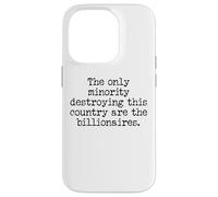 The Only Minority Destroying This Country are Billionaires Case for iPhone 14 Pro