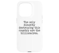 The Only Minority Destroying This Country are Billionaires Case for iPhone 15 Pro