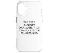 The Only Minority Destroying This Country are Billionaires Case for iPhone 16