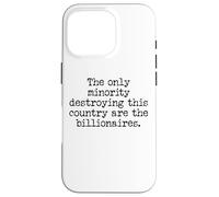The Only Minority Destroying This Country are Billionaires Case for iPhone 16 Pro
