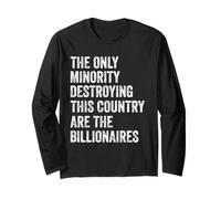 The Only Minority Destroying This Country are Billionaires Long Sleeve T-Shirt