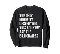 The Only Minority Destroying This Country Are Billionaires Sweatshirt