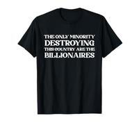 The Only Minority Destroying This Country are Billionaires T-Shirt