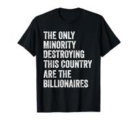 The Only Minority Destroying This Country are Billionaires T-Shirt