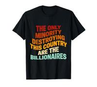 The Only Minority Destroying This Country Are Billionaires T-Shirt