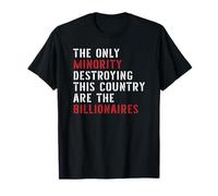The Only Minority Destroying This Country Are Billionaires T-Shirt