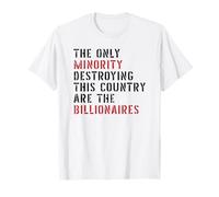 The Only Minority Destroying This Country Are Billionaires T-Shirt